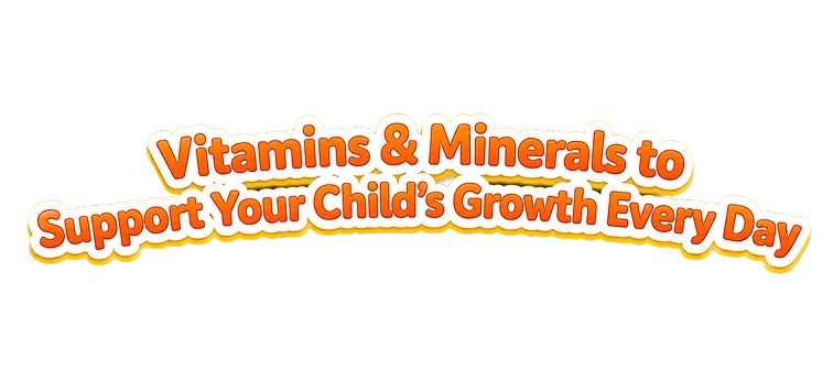 Vitamins and minerals to support your child's growth every day