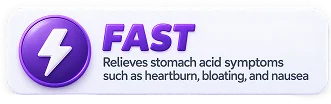 Fast, relieves stomach acid symptoms such as heartburn, bloating, and nausea